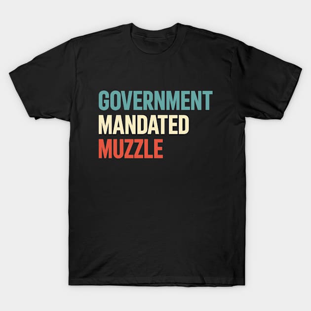 Government Mandated Muzzle T-Shirt by dznbx